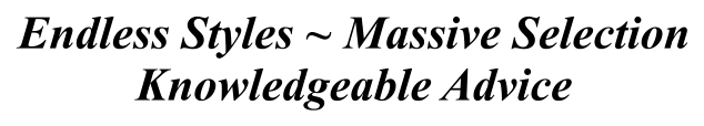 Endless Styles ~ Massive Selection Knowledgeable Advice